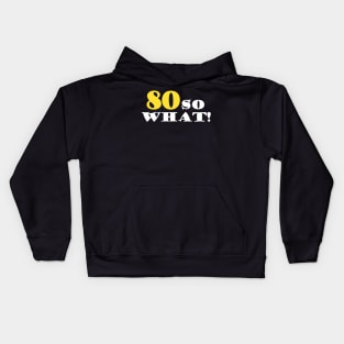 80 So What Funny Inspirational 80th Birthday Quote Kids Hoodie